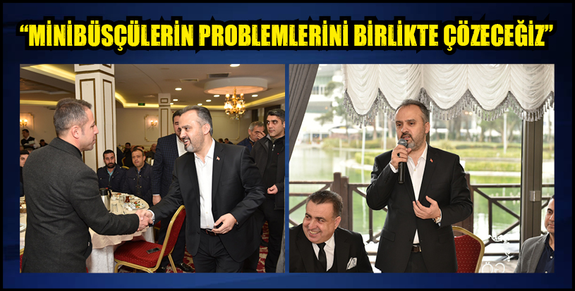 “MİNİBÜSÇÜLERİN PROBLEMLERİNİ BİRLİKTE ÇÖZECEĞİZ”