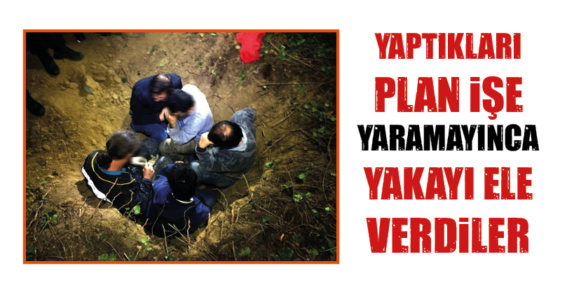 YAPTIKLARI PLAN İŞE YARAMAYINCA YAKAYI ELE VERDİLER