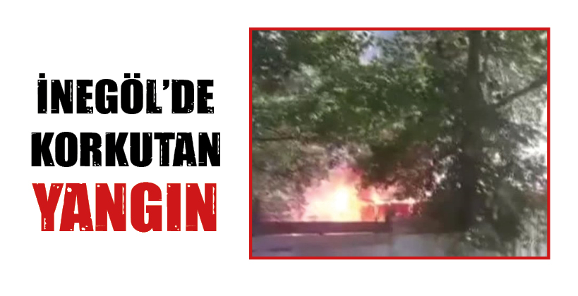 İNEGÖL’DE KORKUTAN YANGIN