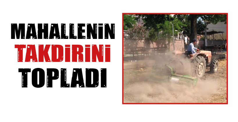 MAHALLENİN TAKDİRİNİ TOPLADI