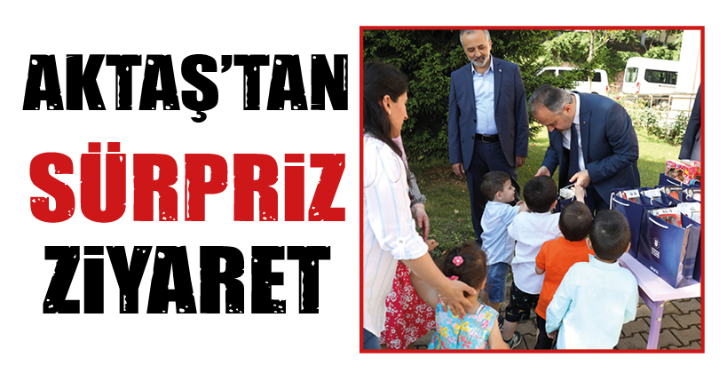 AKTAŞ’TAN SÜRPRİZ ZİYARET