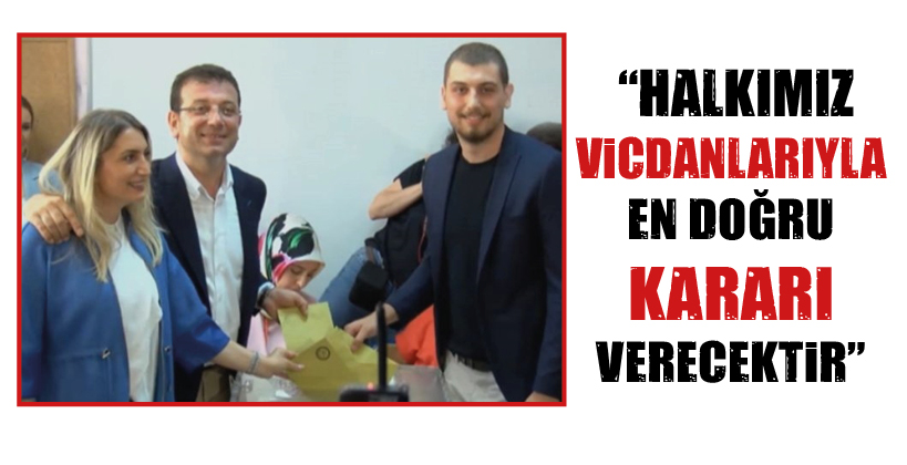 “HALKIMIZ VİCDANLARIYLA EN DOĞRU KARARI VERECEKTİR”