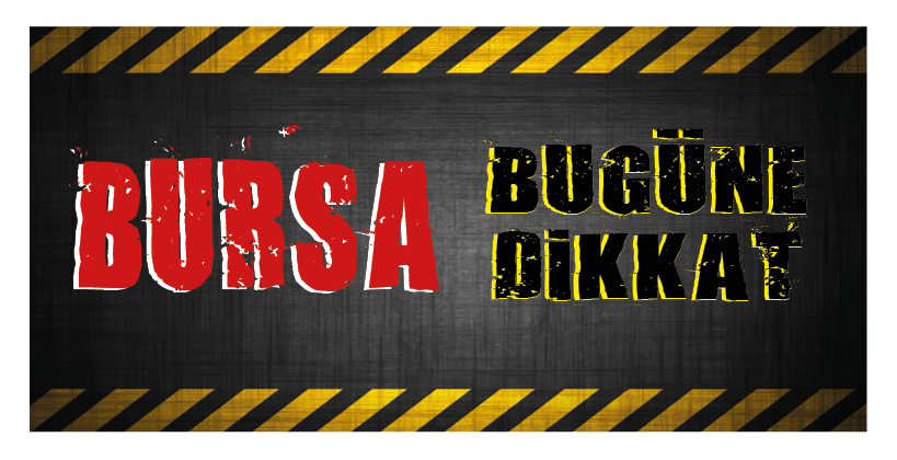BURSA BUGÜNE DİKKAT