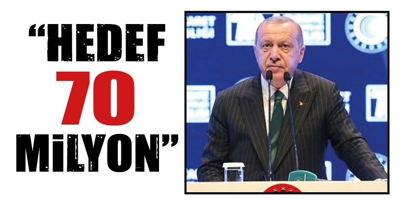 “HEDEF 70 MİLYON”