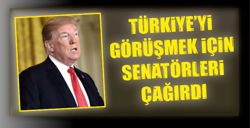 TÜRKİYE’Yİ GÖRÜŞMEK İÇİN SENATÖRLERİ ÇAĞIRDI