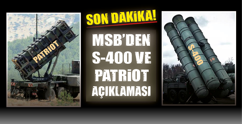 MSB’DEN S-400 VE PATRİOT AÇIKLAMASI
