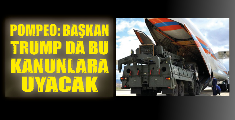 POMPEO: BAŞKAN TRUMP DA BU KANUNLARA UYACAK