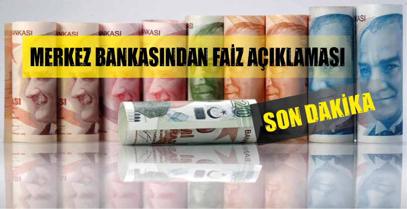 MERKEZ BANKASINDAN FAİZ AÇIKLAMASI